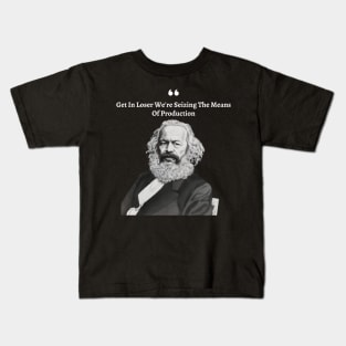 Get In Loser We're Seizing The Means Of Production Kids T-Shirt